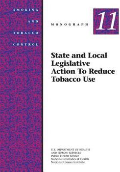 Paperback State and Local Legislative Action to Reduce Tobacco Use: Smoking and Tobacco Control Monograph No. 11 Book