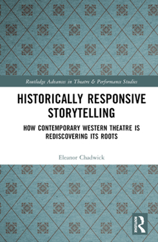 Hardcover Historically Responsive Storytelling: How Contemporary Western Theatre is Rediscovering its Roots Book