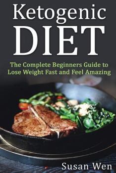 Paperback Ketogenic Diet: The Complete Beginners Guide to Lose Weight Fast and Feel Amazi Book