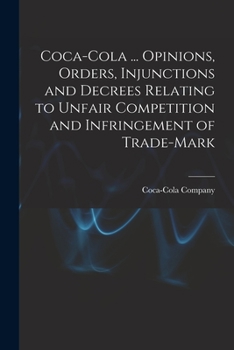 Paperback Coca-Cola ... Opinions, Orders, Injunctions and Decrees Relating to Unfair Competition and Infringement of Trade-mark Book