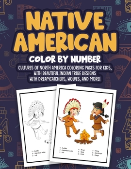 Paperback Native American Color By Number: Cultures of North America Coloring Pages For Kids, With Beautiful Indian Tribe Designs With Dreamcatchers, Wolves, An Book