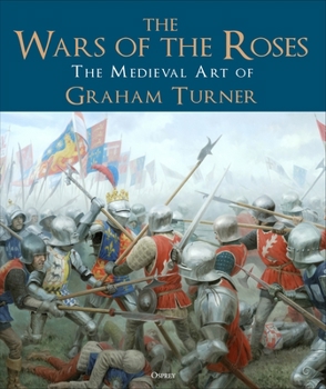 Hardcover The Wars of the Roses: The Medieval Art of Graham Turner Book