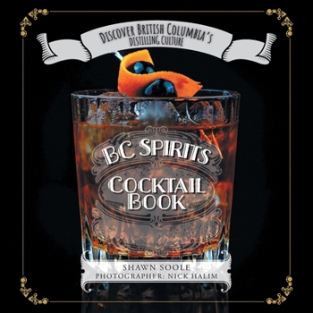 Paperback BC Spirits Cocktail Book: Discover British Columbia's Distilling Culture Book