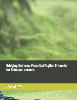 Bridging Cultures: Essential English Proverbs for Chinese Learners (Classified Chinese Vocabulary)