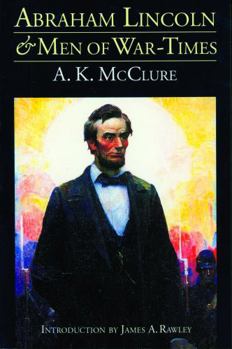 Paperback Abraham Lincoln and Men of War-Times: Some Personal Recollections of War and Politics During the Lincoln Administration (Fourth Edition) Book