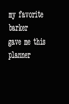 My Favorite Barker Gave Me This Planner: 2020 2021 2022 Calendar Weekly Planner Dated Journal Notebook Diary 6" x 10" 165  Pages Clean Detailed Book