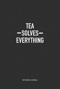 Paperback Tea Solves Everything: A 6x9 Inch Journal Notebook Diary With A Bold Text Font Slogan On A Matte Cover and 120 Blank Lined Pages Makes A Grea Book