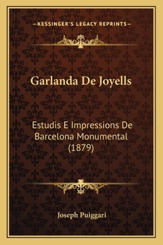 Paperback Garlanda De Joyells: Estudis E Impressions De Barcelona Monumental (1879) [Spanish] Book