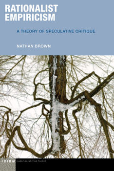 Rationalist Empiricism: A Theory of Speculative Critique - Book  of the Idiom: Inventing Writing Theory