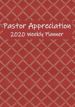 Pastor Appreciation 2020 Weekly Planner: For Creating An Atmosphere of Love and Support for Pastors