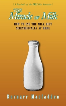 Paperback The Miracle of Milk: How to Use the Milk Diet Scientifically at Home Book