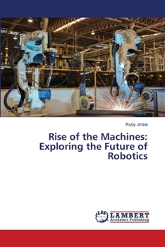 Paperback Rise of the Machines: Exploring the Future of Robotics Book