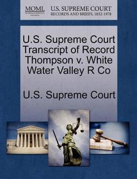 Paperback U.S. Supreme Court Transcript of Record Thompson V. White Water Valley R Co Book