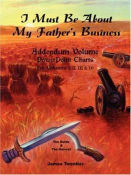 Paperback I Must Be about My Father's Business - Addendum Volume PowerPoint Charts for Volumes I, II, III & IV. Book