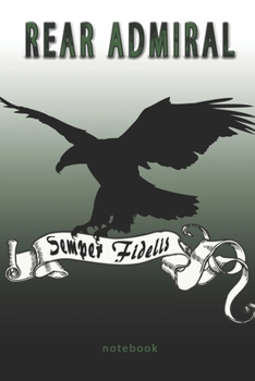 Rear Admiral - Semper Fidelis - Notebook: This Notebook is specially for  Rear Admiral. 100 pages with dot lines. Unique Notebook for all Soldiers or ... as a Gift or a on duty diary or on a mission