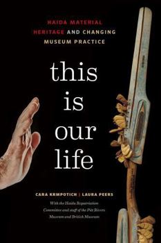 Paperback This Is Our Life: Haida Material Heritage and Changing Museum Practice Book