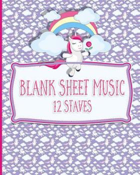 Blank Sheet Music - 12 Staves: Manuscript Paper / Blank Music Sheets / Blank Staff Paper/ Musicians Notebook - Unicorn Cover (Volume 72)