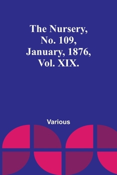 Paperback The Nursery, No. 109, January, 1876, Vol. XIX. Book