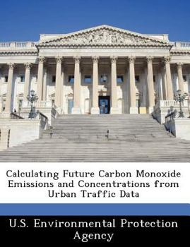 Paperback Calculating Future Carbon Monoxide Emissions and Concentrations from Urban Traffic Data Book