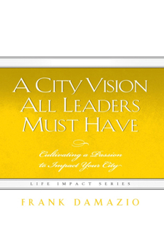 Hardcover City Vision All Leaders Must Have: Culitvating a Passion to Impact Your City Book