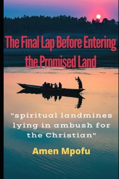 Paperback The Final Lap Before Entering the Promised Land: Spritual landmines lying in ambush for the Christian Book