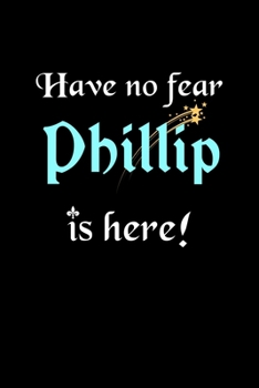 Paperback Have No Fear, Phillip Is Here: Personalized Name Journal Notebook Blank Lined Customized Diary Planner Gifts Book