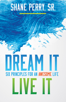 Paperback Dream It, Live It: Six Principles for an Awesome Life Book