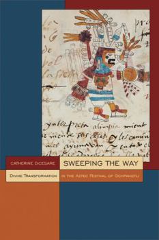 Paperback Sweeping the Way: Divine Transformation in the Aztec Festival of Ochpaniztli Book