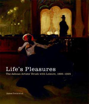 Hardcover Life's Pleasures: The Ashcan Artists' Brush with Leisure, 1895-1925 Book