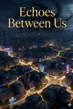 Paperback Echoes Between Us: A Romantic Fantasy Thriller of Fate, Shadows, and Unbreakable Bonds Book