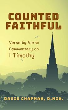Paperback Counted Faithful: Verse-by-Verse Commentary on I Timothy Book