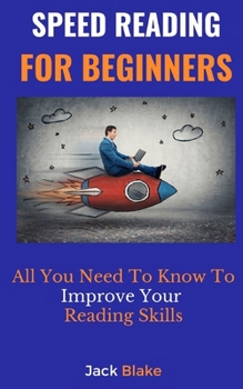 Paperback Speed Reading For Beginners: All You Need To Know To Improve Your Reading Skills Book