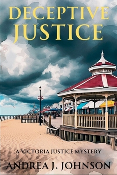 Deceptive Justice : A Victoria Justice Mystery