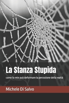 Paperback La Stanza Stupida: come la rete può deformare la percezione della realtà [Italian] Book