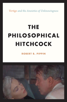 Hardcover The Philosophical Hitchcock: "Vertigo" and the Anxieties of Unknowingness Book