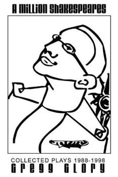 A Million Shakespeares: Collected Plays 1988-1998