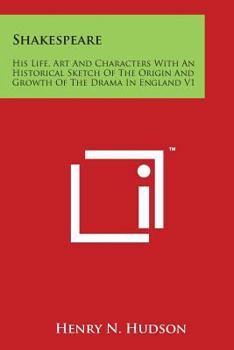 Shakespeare: His Life, Art And Characters With An Historical Sketch Of The Origin And Growth Of The Drama In England V1