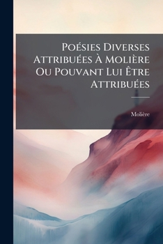 Paperback Poésies Diverses Attribuées À Molière Ou Pouvant Lui Être Attribuées [French] Book
