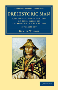 Paperback Prehistoric Man 2 Volume Set: Researches Into the Origin of Civilisation in the Old and the New World Book