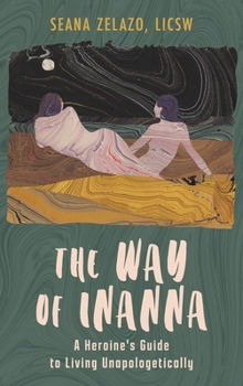 Hardcover The Way of Inanna: A Heroine's Guide to Living Unapologetically Book