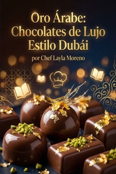 Paperback Oro Árabe: Chocolates de Lujo Estilo Dubái [Spanish] Book