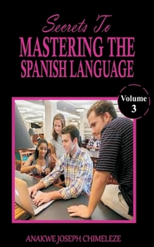 Paperback Secrets to mastering the Spanish Language: Learn and speak Spanish like if you were born in Spain [Large Print] Book