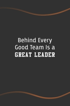 Paperback Behind Every Good Team is a Great Leader: Blank Lined Journal for Coworkers and Friends - Perfect Employee Appreciation Gift Idea Book