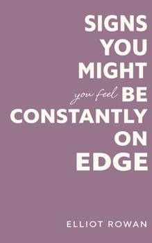 Signs You Might Be Constantly On Edge: A Comforting, Non-Clinical Guide to Stress, Anxiety Feelings, and Emotional Overwhelm—One Relatable Sign Per Page