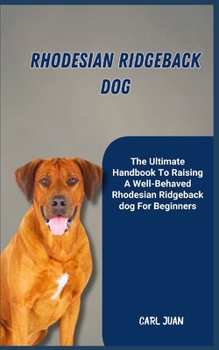 Paperback Rhodesian Ridgeback Dog: The Ultimate Handbook To Raising A Well-Behaved Rhodesian Ridgeback dog For Beginners Book