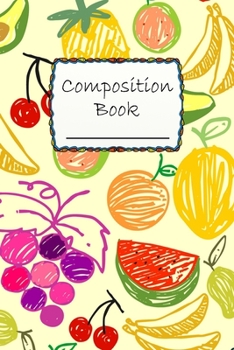 Paperback Composition Book: Delicious Fruits Composition Book to write in - Wide Ruled Book - banana, apple, melon Book