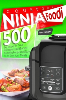 Paperback Ninja Foodi Cookbook: 500 Easy Recipes for Your Multicooker. Healthy yet Nourishing Recipes to Stay Fit and Enjoy Your Meals Book