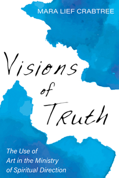 Hardcover Visions of Truth: The Use of Art in the Ministry of Spiritual Direction Book