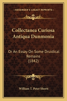 Paperback Collectanea Curiosa Antiqua Dunmonia: Or An Essay On Some Druidical Remains (1842) Book