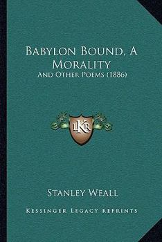 Paperback Babylon Bound, A Morality: And Other Poems (1886) Book